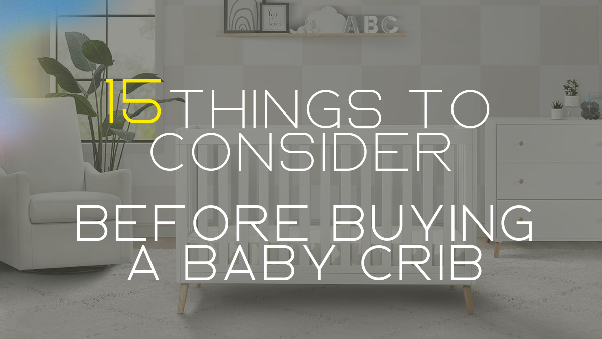 15 things to consider before buying a baby crib