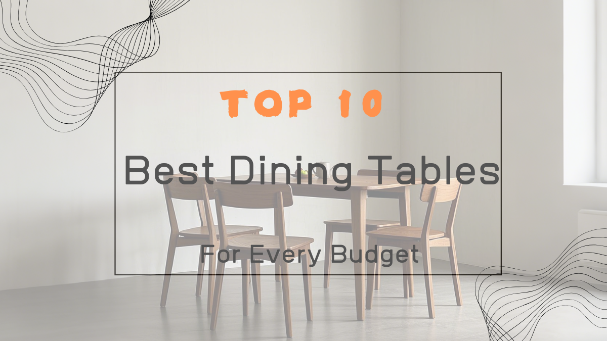 top 10 best dining table options for every budget