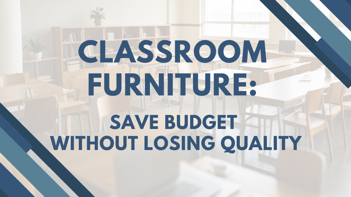 how to save budget without losing quality in classroom furniture