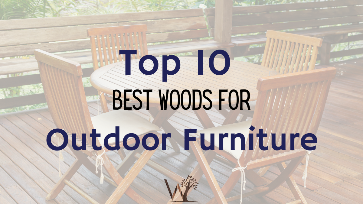 top 10 best woods for outdoor furniture