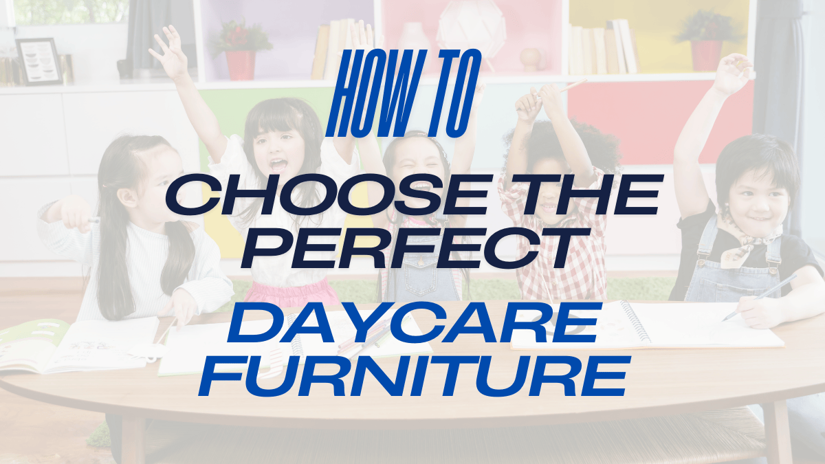 how to choose the perfect daycare furniture for safety & comfort