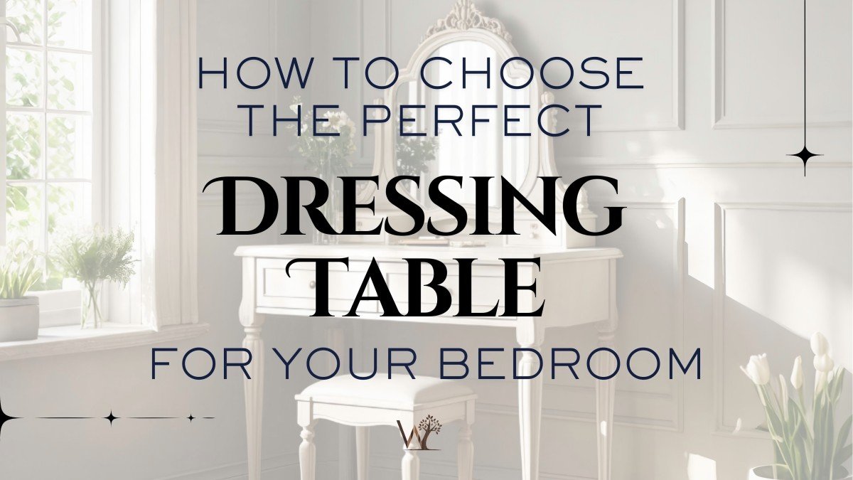 how to choose the perfect dressing table for your bedroom