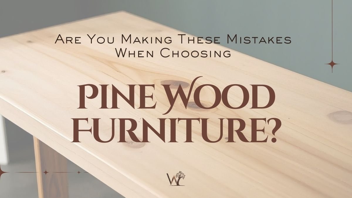 mistakes when choosing pine wood furniture