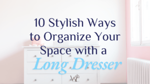 organize your space with a long dresser
