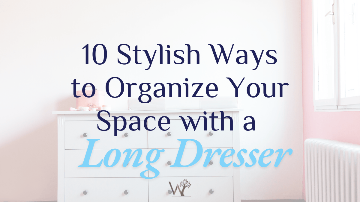 organize your space with a long dresser