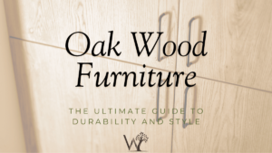 the ultimate guide to oak wood furniture