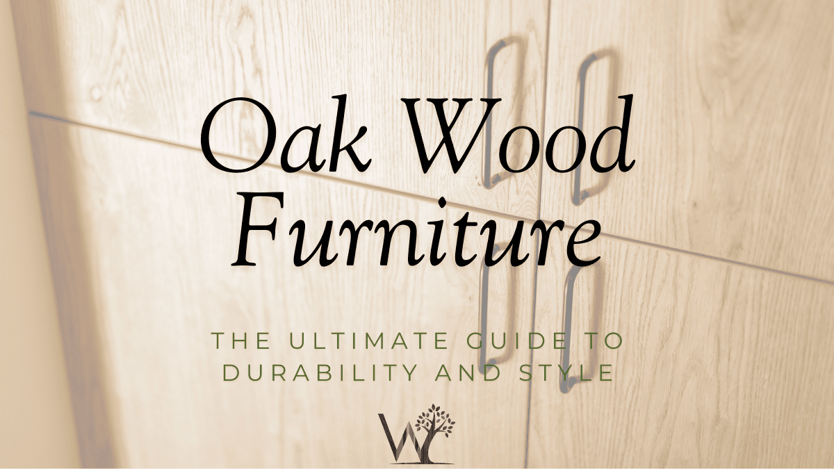 the ultimate guide to oak wood furniture