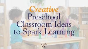 creative preschool classroom ideas to spark learning