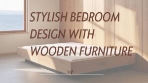 bedroom design with wooden furniture